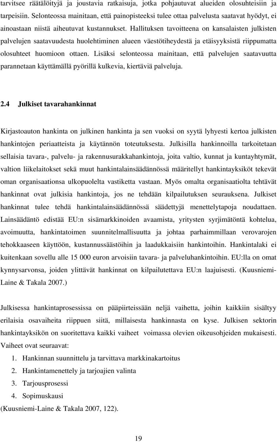 Hallituksen tavoitteena on kansalaisten julkisten palvelujen saatavuudesta huolehtiminen alueen väestötiheydestä ja etäisyyksistä riippumatta olosuhteet huomioon ottaen.