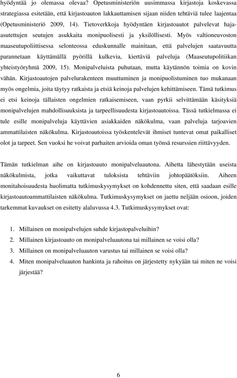 Tietoverkkoja hyödyntäen kirjastoautot palvelevat hajaasutettujen seutujen asukkaita monipuolisesti ja yksilöllisesti.