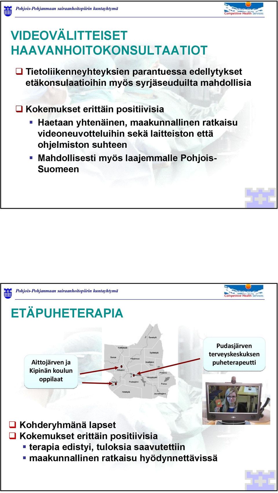 ohjelmiston suhteen Mahdollisesti myös laajemmalle Pohjois- Suomeen ETÄPUHETERAPIA Aittojärven ja Kipinän koulun oppilaat Pudasjärven