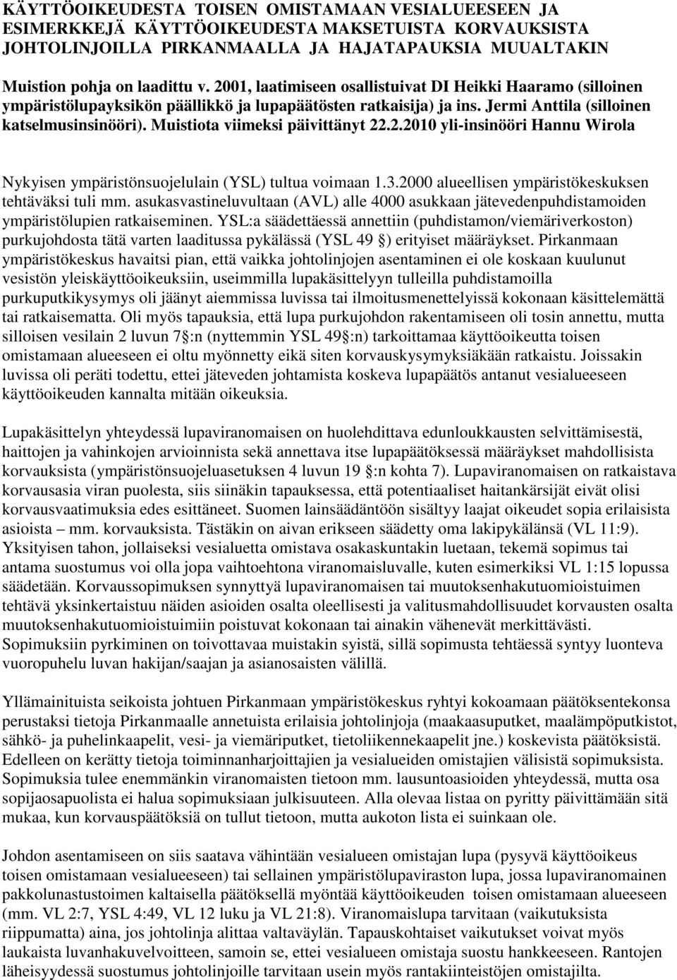 Muistiota viimeksi päivittänyt 22.2.2010 yli-insinööri Hannu Wirola Nykyisen ympäristönsuojelulain (YSL) tultua voimaan 1.3.2000 alueellisen ympäristökeskuksen tehtäväksi tuli mm.