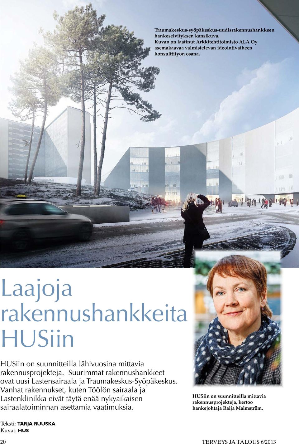 Laajoja rakennushankkeita HUSiin HUSiin on suunnitteilla lähivuosina mittavia rakennusprojekteja.