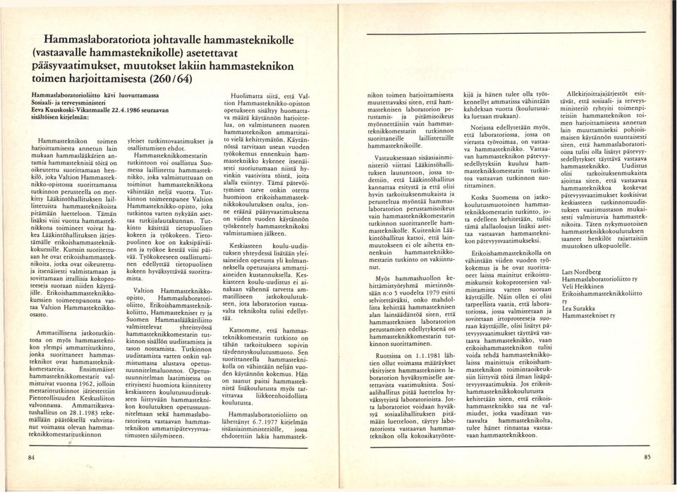 1986 seuraavan sisältöisen kirjelmän: Hammasteknikon toimen harjoittamisesta annetun lain mukaan hammaslääkärien antamia hammasteknisiä töitä on oikeutettu suorittamaan henkilö, joka Valtion