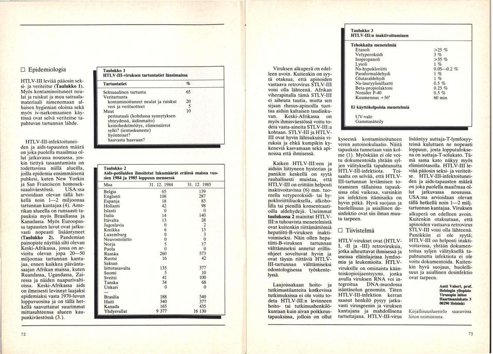 HTLV-III-infektoituneiden ja aids-tapausten määrä on joka puolella maailmaa ollut jatkuvassa nousussa, joskin tiettyä tasaantumista on todettavissa niillä alueilla, joilla epidemia ensimmäisenä