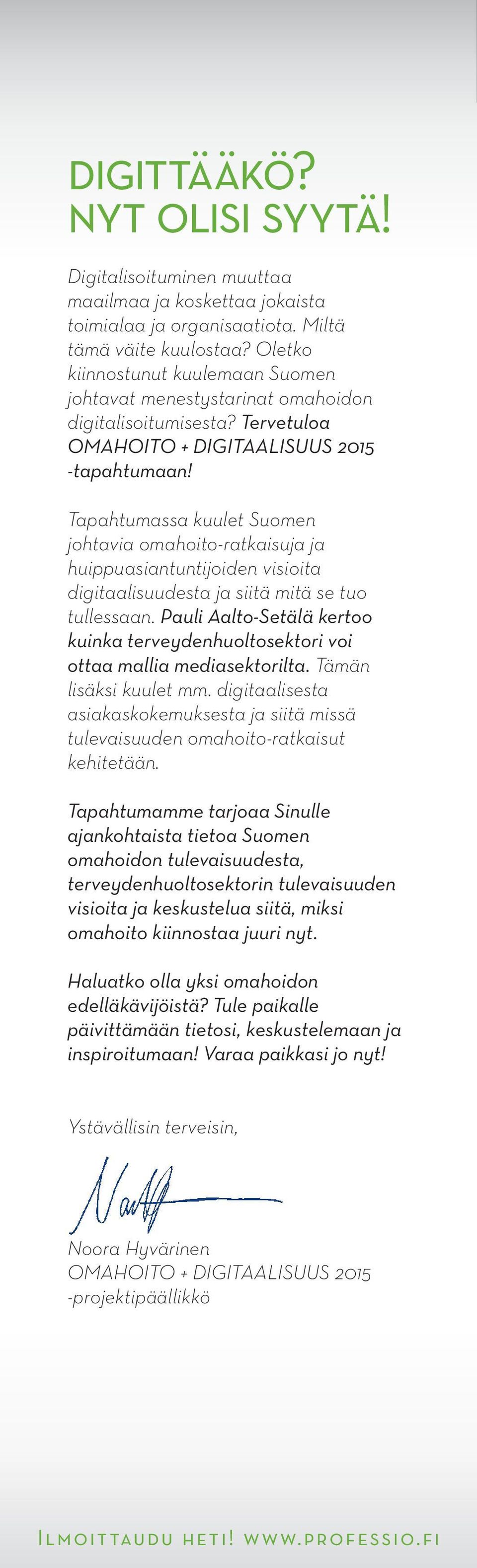 Tapahtumassa kuulet Suomen johtavia omahoito-ratkaisuja ja huippuasiantuntijoiden visioita digitaalisuudesta ja siitä mitä se tuo tullessaan.