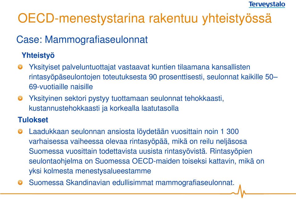 laatutasolla Tulokset Laadukkaan seulonnan ansiosta löydetään vuosittain noin 1 300 varhaisessa vaiheessa olevaa rintasyöpää, mikä on reilu neljäsosa Suomessa vuosittain