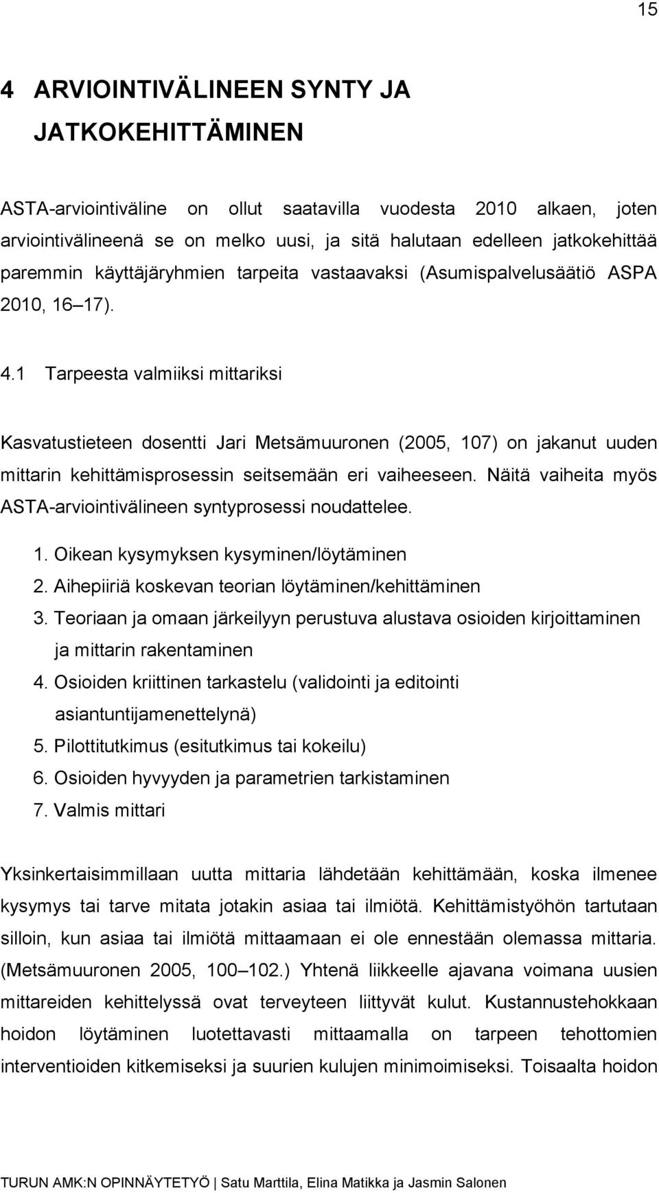 1 Tarpeesta valmiiksi mittariksi Kasvatustieteen dosentti Jari Metsämuuronen (2005, 107) on jakanut uuden mittarin kehittämisprosessin seitsemään eri vaiheeseen.