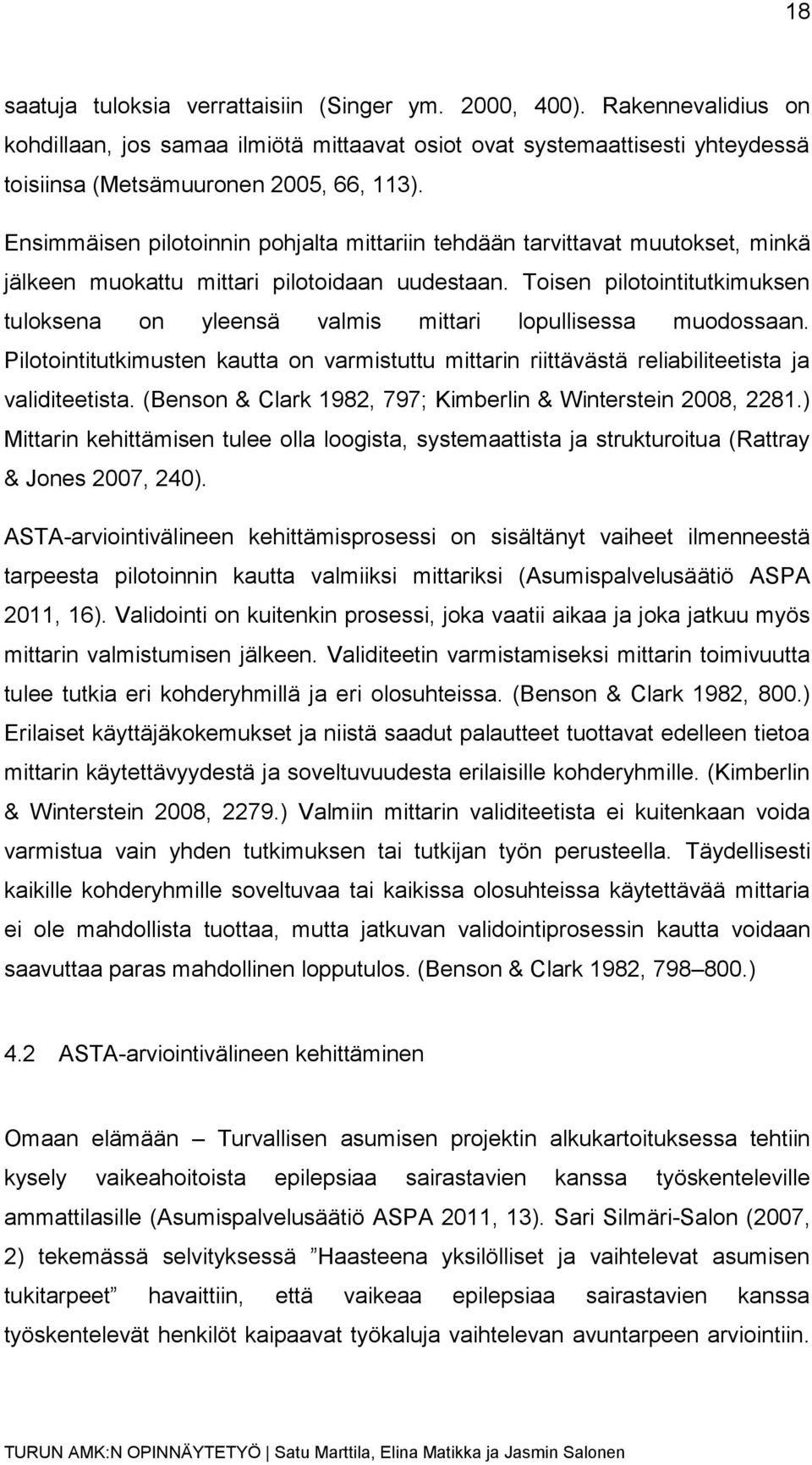 Toisen pilotointitutkimuksen tuloksena on yleensä valmis mittari lopullisessa muodossaan. Pilotointitutkimusten kautta on varmistuttu mittarin riittävästä reliabiliteetista ja validiteetista.