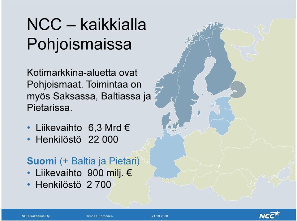 Toimintaa on myös Saksassa, Baltiassa ja Pietarissa.
