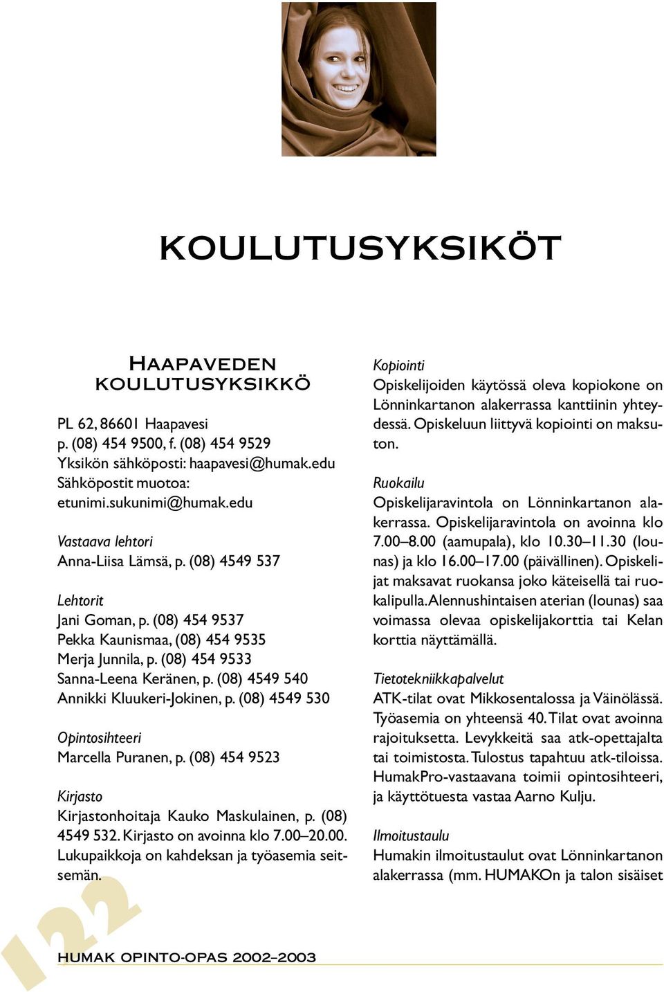 (08) 4549 540 Annikki Kluukeri-Jokinen, p. (08) 4549 530 Opintosihteeri Marcella Puranen, p. (08) 454 9523 Kirjasto Kirjastonhoitaja Kauko Maskulainen, p. (08) 4549 532. Kirjasto on avoinna klo 7.