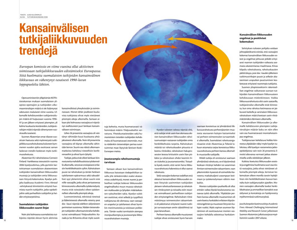 Siitä huolimatta suomalaisten tutkijoiden kansainvälinen liikkuvuus on vähentynyt tasaisesti 1990-luvun loppupuolelta lähtien.