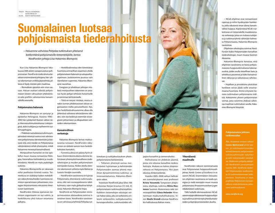 Kun Liisa Hakamies-Blomqvist lokakuussa 2005 aloitti vastaperustetun pohjoismaisen NordForsk-tiederahoituslaitoksen ensimmäisenä johtajana, hän ryhtyi rakentamaan uniikkia järjestelmää, jollaista ei