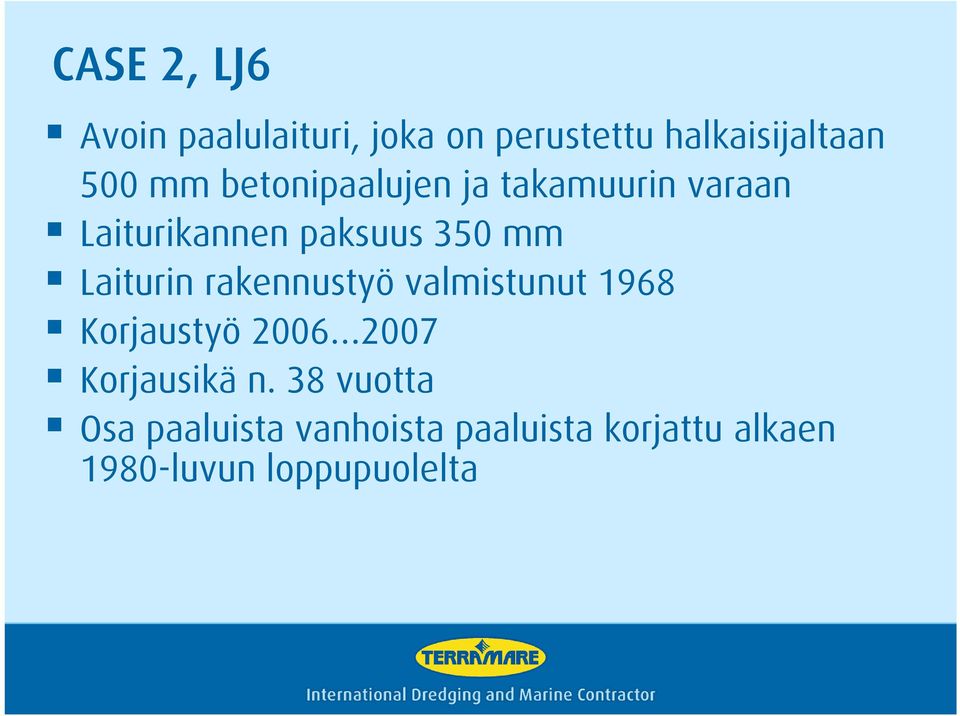 rakennustyö valmistunut 1968 Korjaustyö 2006 2007 Korjausikä n.