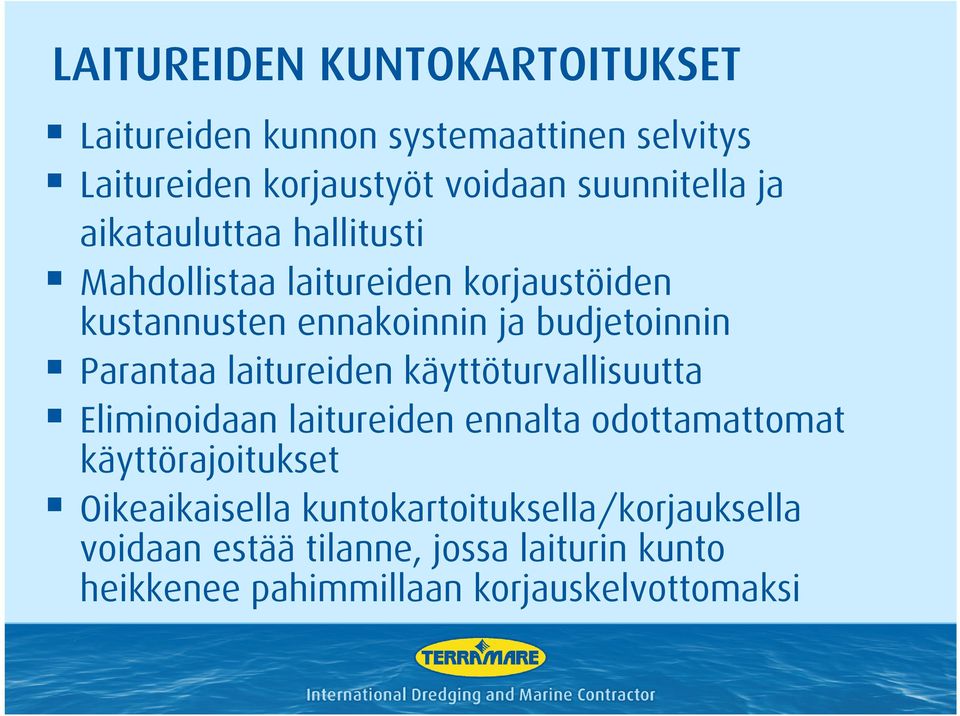 laitureiden käyttöturvallisuutta Eliminoidaan laitureiden ennalta odottamattomat käyttörajoitukset Oikeaikaisella