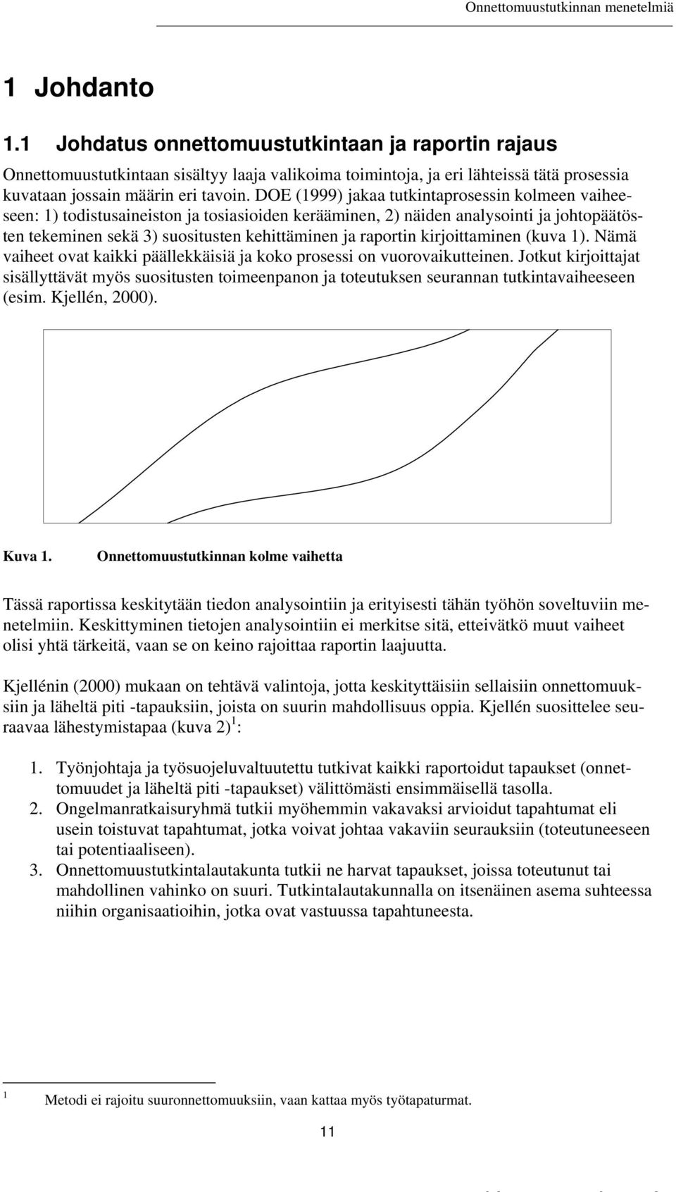 kirjoittaminen (kuva 1). Nämä vaiheet ovat kaikki päällekkäisiä ja koko prosessi on vuorovaikutteinen.