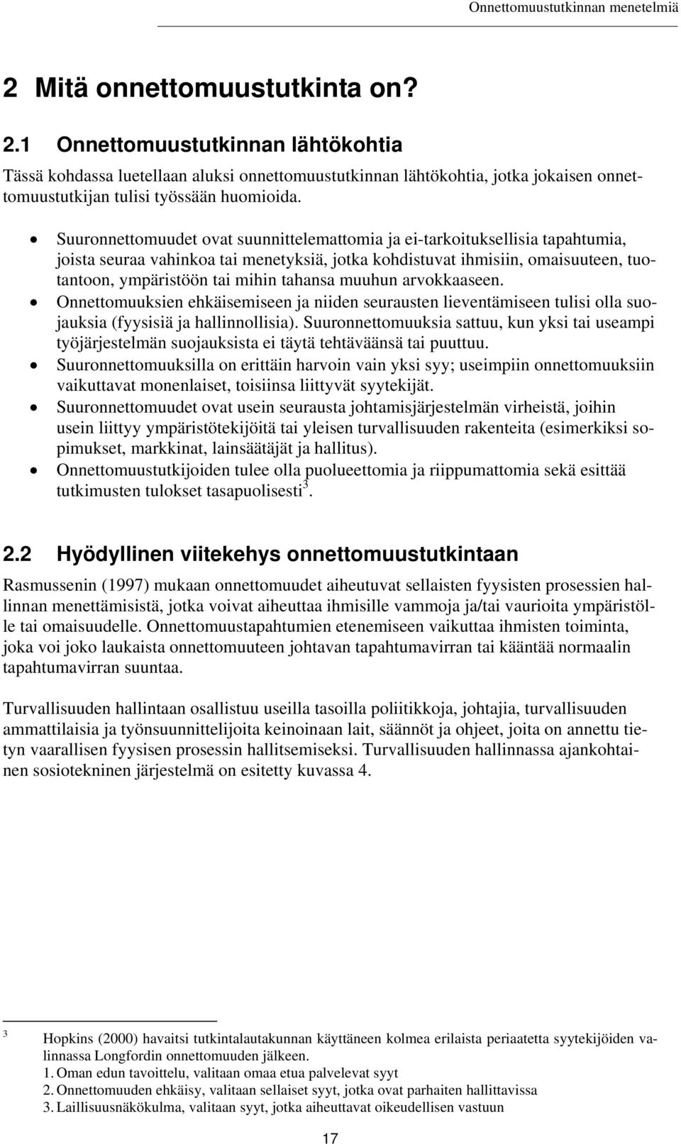 tahansa muuhun arvokkaaseen. Onnettomuuksien ehkäisemiseen ja niiden seurausten lieventämiseen tulisi olla suojauksia (fyysisiä ja hallinnollisia).