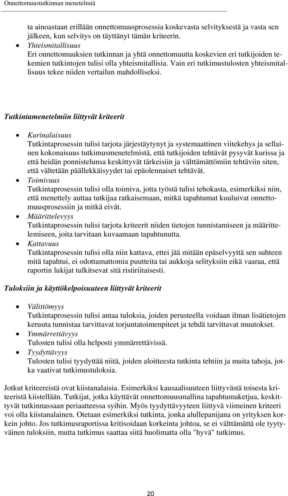 Vain eri tutkimustulosten yhteismitallisuus tekee niiden vertailun mahdolliseksi.