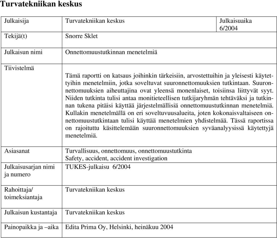 tutkintaan. Suuronnettomuuksien aiheuttajina ovat yleensä monenlaiset, toisiinsa liittyvät syyt.