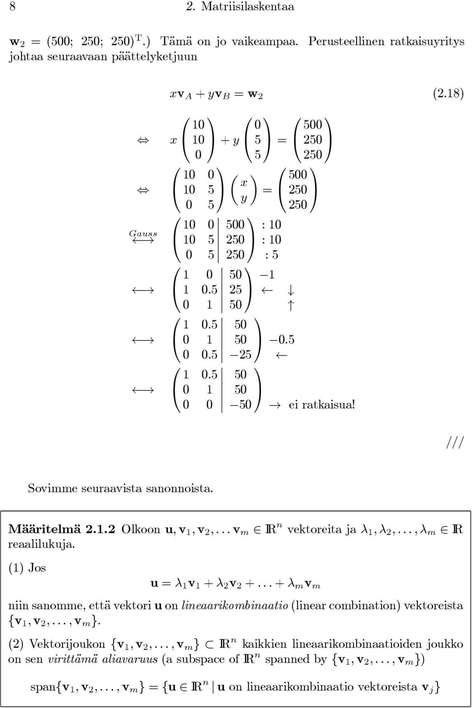 /// Sovimme seuraavista sanonnoista. Määritelmä 2.1.2 Olkoon u, v 1, v 2,...v m IR n vektoreita ja λ 1, λ 2,...,λ m IR reaalilukuja. (1) Jos u = λ 1 v 1 + λ 2 v 2 +.