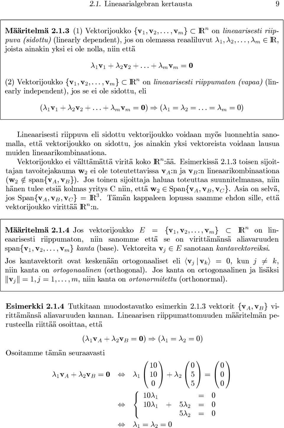 ..,v m } IR n on lineaarisesti riippumaton (vapaa) (linearly independent), jos se ei ole sidottu, eli (λ 1 v 1 + λ 2 v 2 +...+ λ m v m = 0) (λ 1 = λ 2 =.