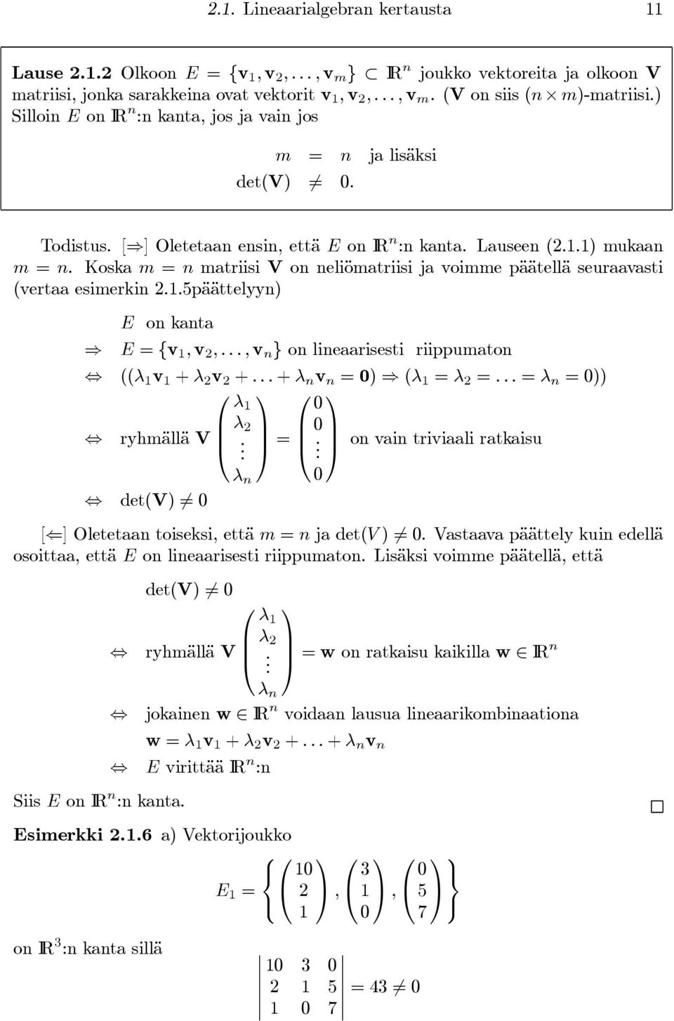 Koska m = n matriisi V on neliömatriisi ja voimme päätellä seuraavasti (vertaa esimerkin 2.1.5päättelyyn) E on kanta E = {v 1, v 2,...,v n } on lineaarisesti riippumaton ((λ 1 v 1 + λ 2 v 2 +.