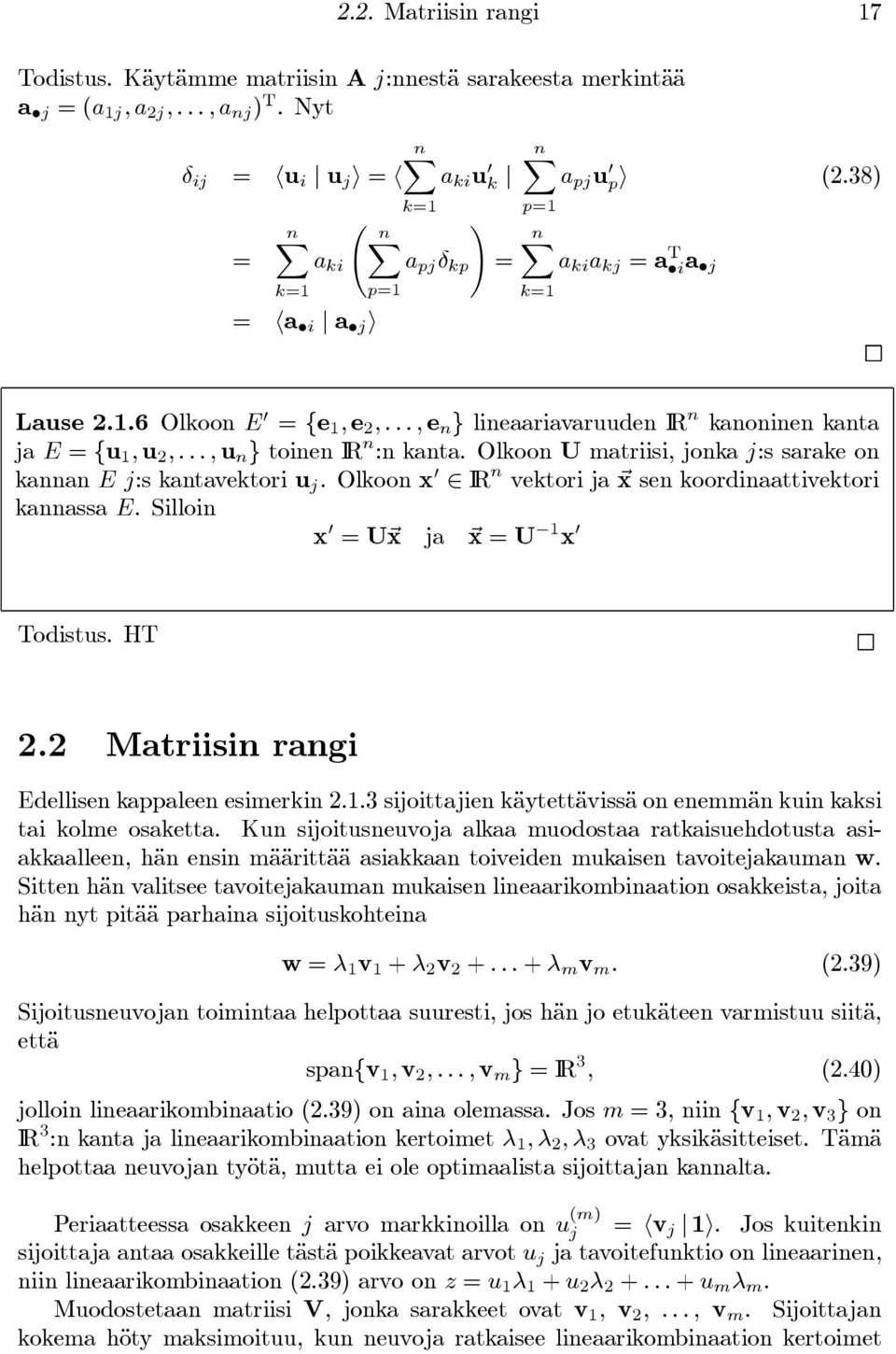 ..,u n } toinen IR n :n kanta. Olkoon U matriisi, jonka j:s sarake on kannan Ej:s kantavektori u j.olkoonx IR n vektori ja ~x sen koordinaattivektori kannassa E.