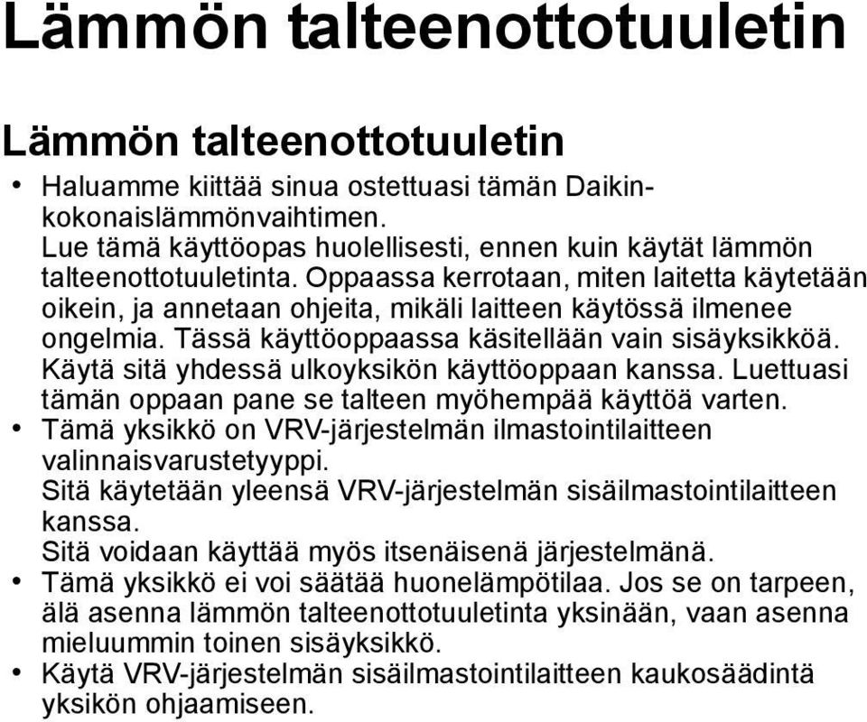 Tässä käyttöoppaassa käsitellään vain sisäyksikköä. Käytä sitä yhdessä ulkoyksikön käyttöoppaan kanssa. Luettuasi tämän oppaan pane se talteen myöhempää käyttöä varten.