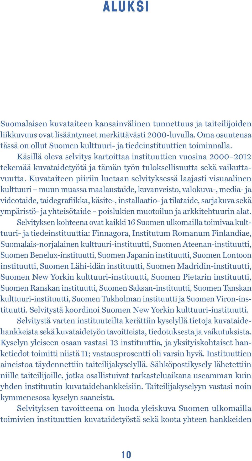 Käsillä oleva selvitys kartoittaa instituuttien vuosina 2000 2012 tekemää kuvataidetyötä ja tämän työn tuloksellisuutta sekä vaikuttavuutta.