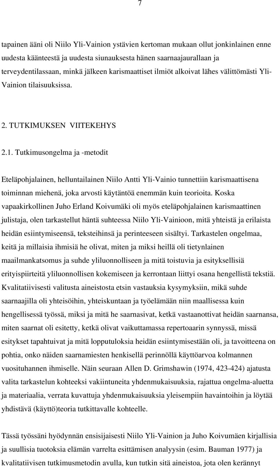 Tutkimusongelma ja -metodit Eteläpohjalainen, helluntailainen Niilo Antti Yli-Vainio tunnettiin karismaattisena toiminnan miehenä, joka arvosti käytäntöä enemmän kuin teorioita.