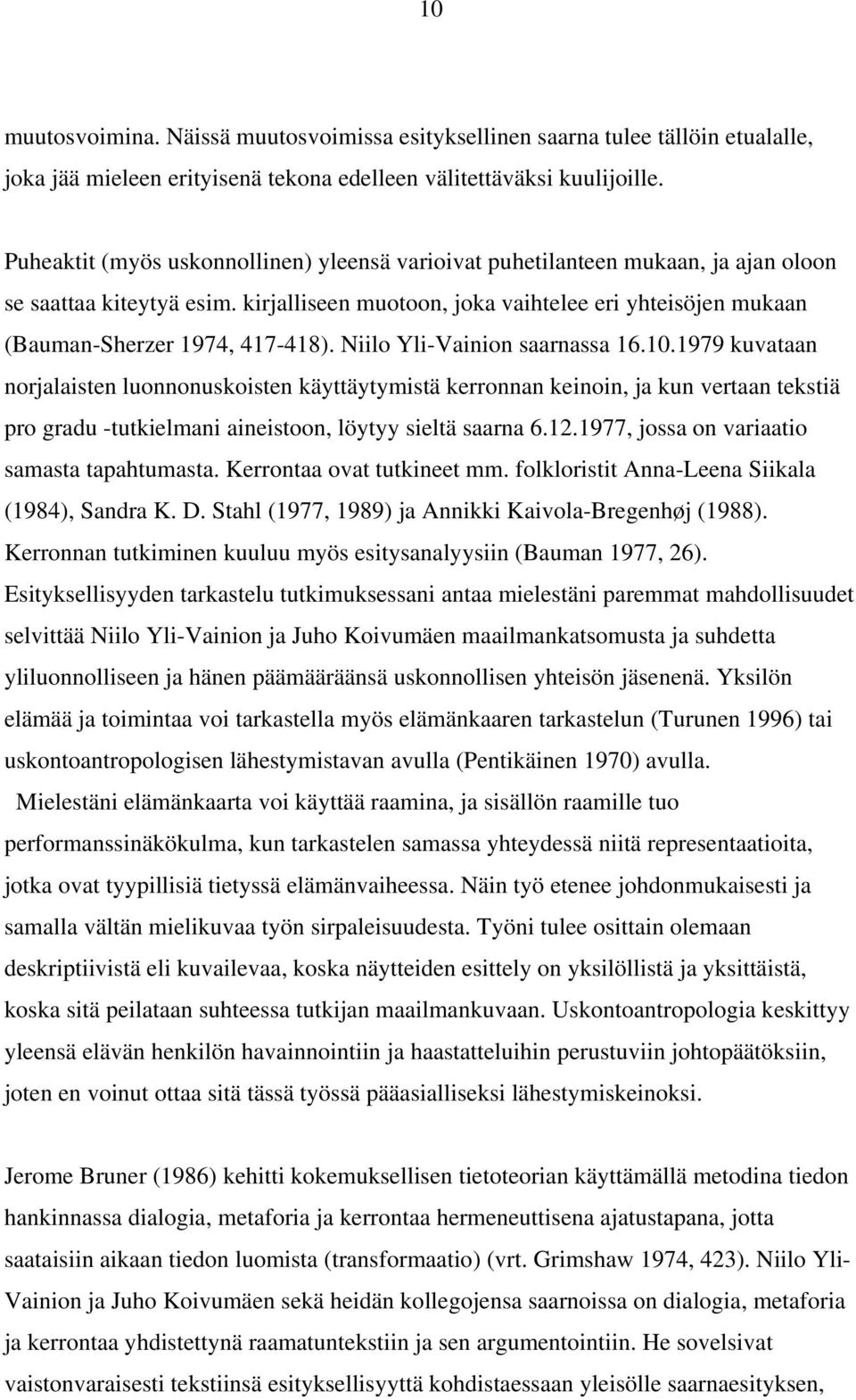 kirjalliseen muotoon, joka vaihtelee eri yhteisöjen mukaan (Bauman-Sherzer 1974, 417-418). Niilo Yli-Vainion saarnassa 16.10.