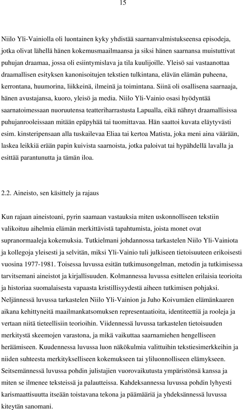 Siinä oli osallisena saarnaaja, hänen avustajansa, kuoro, yleisö ja media.