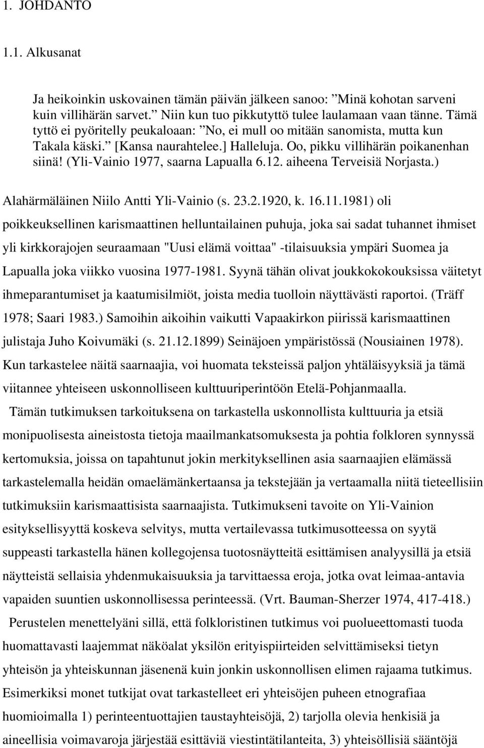 (Yli-Vainio 1977, saarna Lapualla 6.12. aiheena Terveisiä Norjasta.) Alahärmäläinen Niilo Antti Yli-Vainio (s. 23.2.1920, k. 16.11.