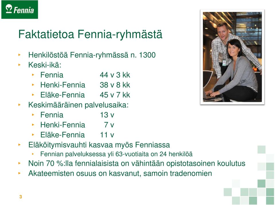 palvelusaika: l Fennia 13 v Henki-Fennia 7 v Eläke-Fennia 11 v Eläköitymisvauhti kasvaa myös Fenniassa