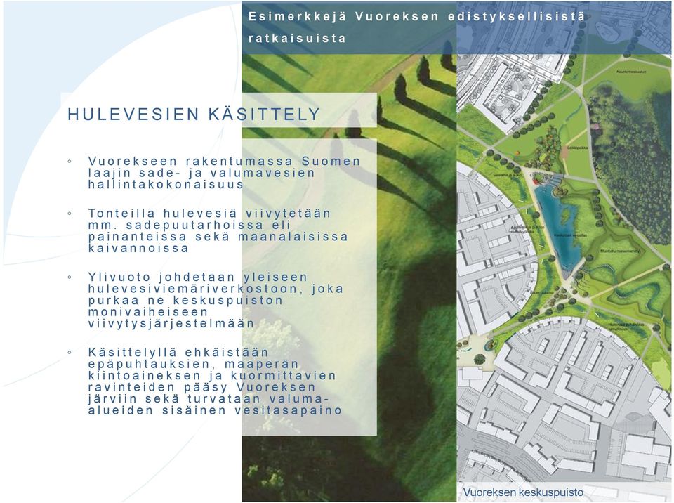 sadepuutarhoissa eli painanteissa sekä maanalaisissa kaivannoissa Ylivuoto johdetaan yleiseen hulevesiviemäriverkostoon, joka purkaa ne