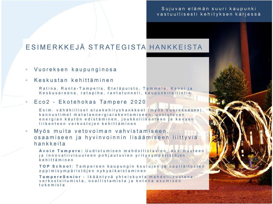 vähähiiliset aluekehityshankkeet (myös Vuoreksessa), kannustimet matalaenergiarakentamiseen, uusiutuvan energian käytön edistäminen, joukkoliikenteen ja kevyen liikenteen verkostojen kehittäminen