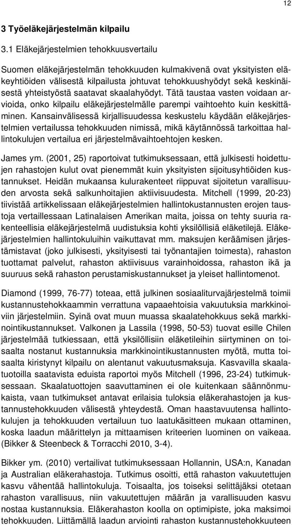 saatavat skaalahyödyt. Tätä taustaa vasten voidaan arvioida, onko kilpailu eläkejärjestelmälle parempi vaihtoehto kuin keskittäminen.