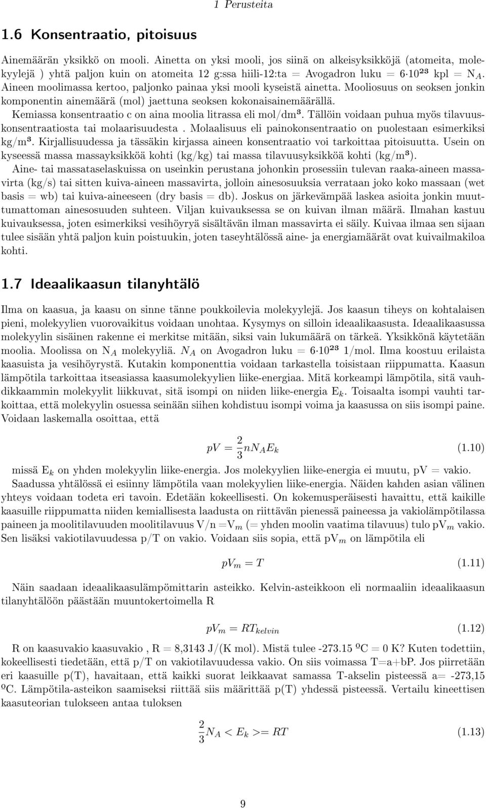 Aineen moolimassa kertoo, paljonko painaa yksi mooli kyseistä ainetta. Mooliosuus on seoksen jonkin komponentin ainemäärä (mol) jaettuna seoksen kokonaisainemäärällä.