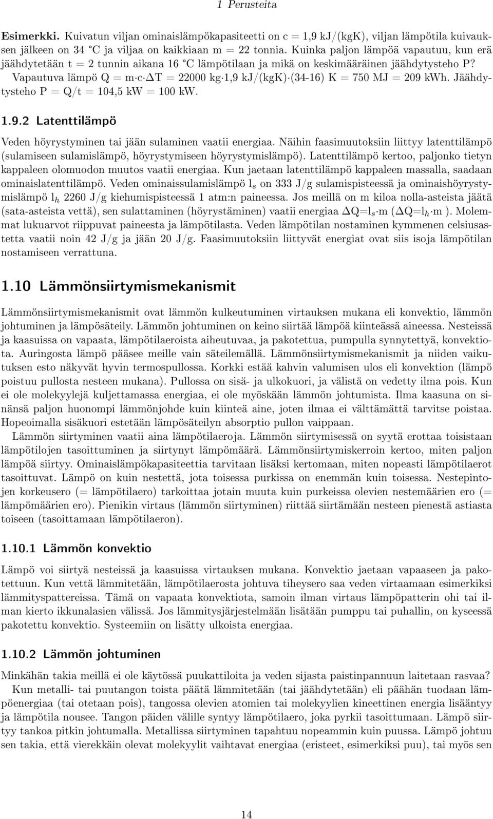 Vapautuva lämpö Q = m c DT = 22000 kg 1,9 kj/(kgk) (34-16) K = 750 MJ = 209 kwh. Jäähdytysteho P = Q/t = 104,5 kw = 100 kw. 1.9.2 Latenttilämpö Veden höyrystyminen tai jään sulaminen vaatii energiaa.