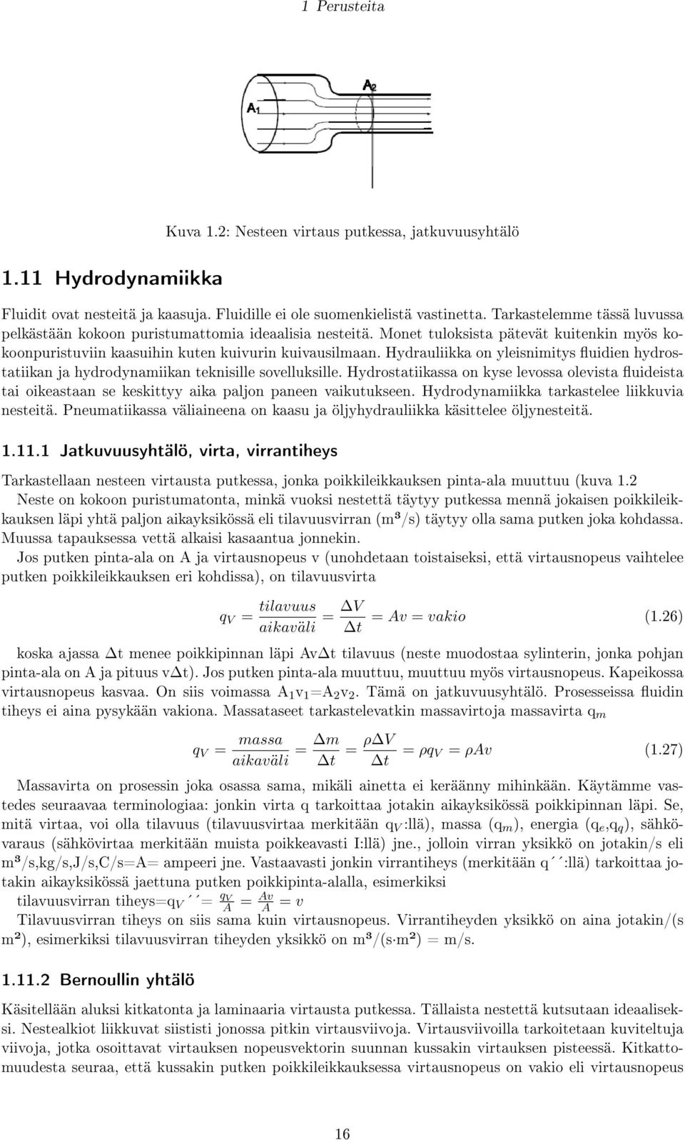 Hydrauliikka on yleisnimitys uidien hydrostatiikan ja hydrodynamiikan teknisille sovelluksille.