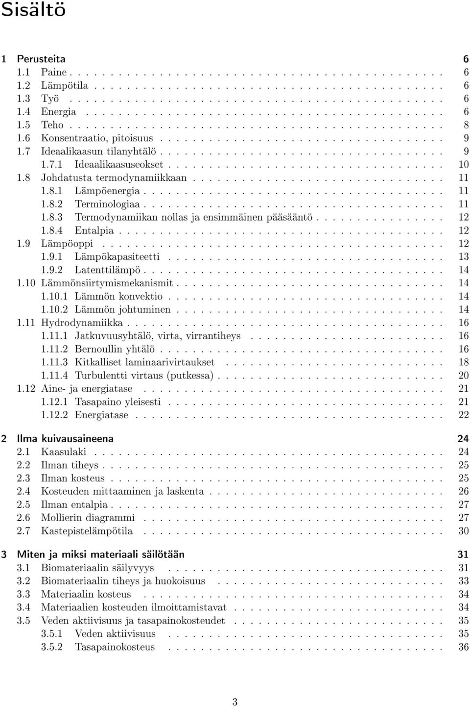 .................................. 9 1.7.1 Ideaalikaasuseokset.................................. 10 1.8 Johdatusta termodynamiikkaan............................... 11 1.8.1 Lämpöenergia..................................... 11 1.8.2 Terminologiaa.