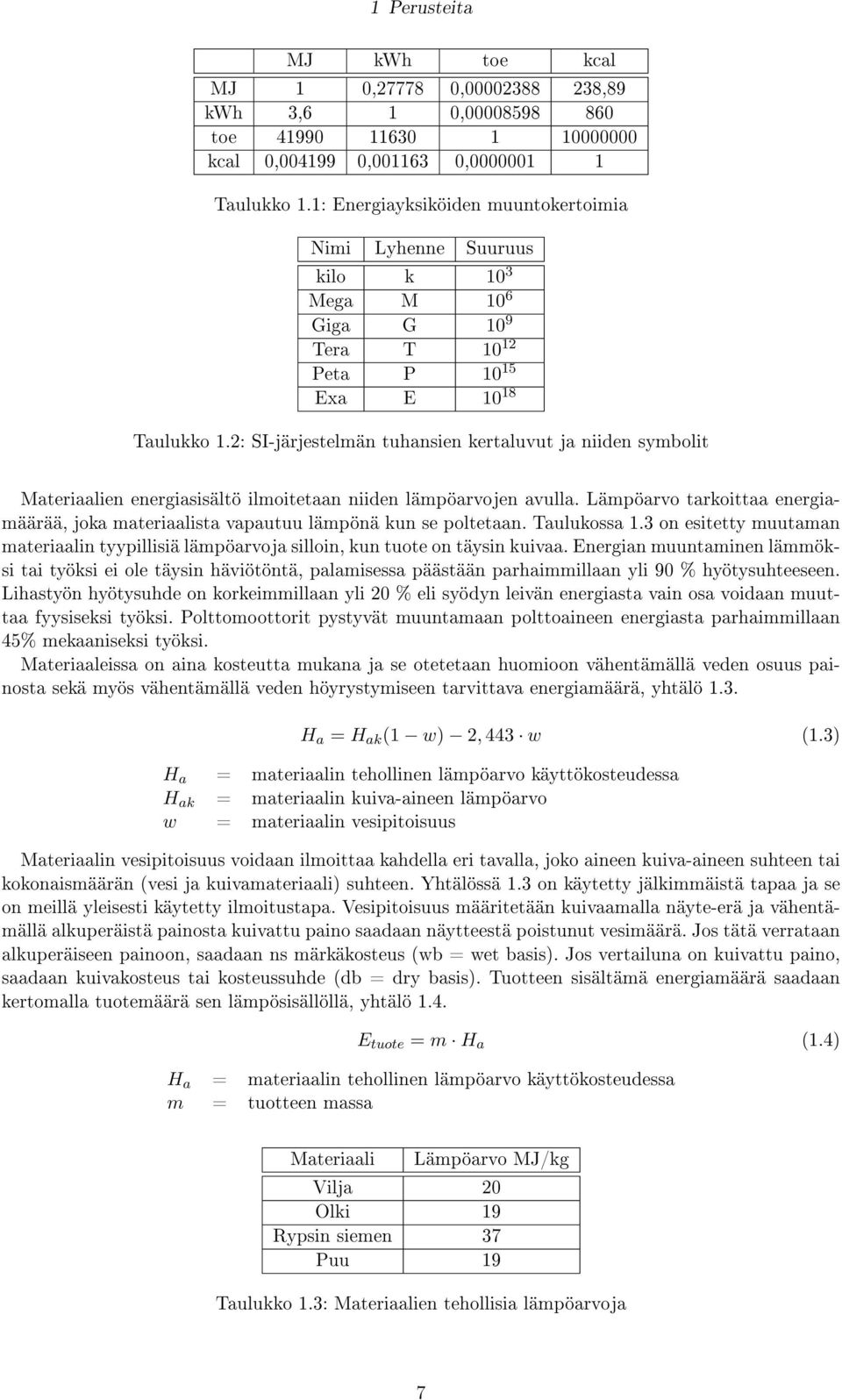 2: SI-järjestelmän tuhansien kertaluvut ja niiden symbolit Materiaalien energiasisältö ilmoitetaan niiden lämpöarvojen avulla.