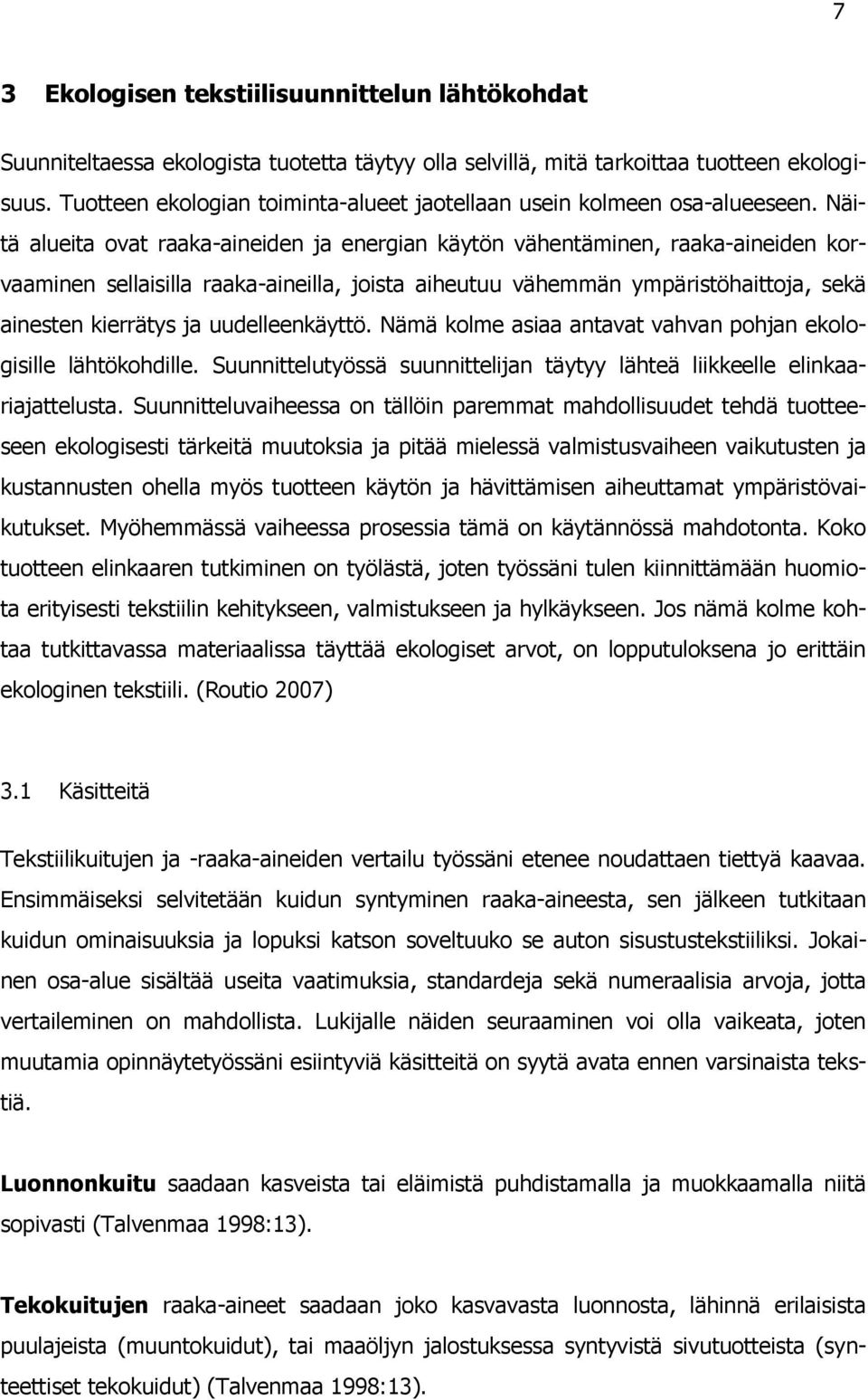 Näitä alueita ovat raaka-aineiden ja energian käytön vähentäminen, raaka-aineiden korvaaminen sellaisilla raaka-aineilla, joista aiheutuu vähemmän ympäristöhaittoja, sekä ainesten kierrätys ja