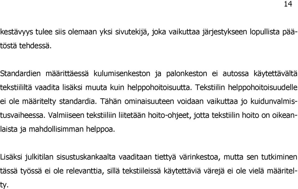 Tekstiilin helppohoitoisuudelle ei ole määritelty standardia. Tähän ominaisuuteen voidaan vaikuttaa jo kuidunvalmistusvaiheessa.