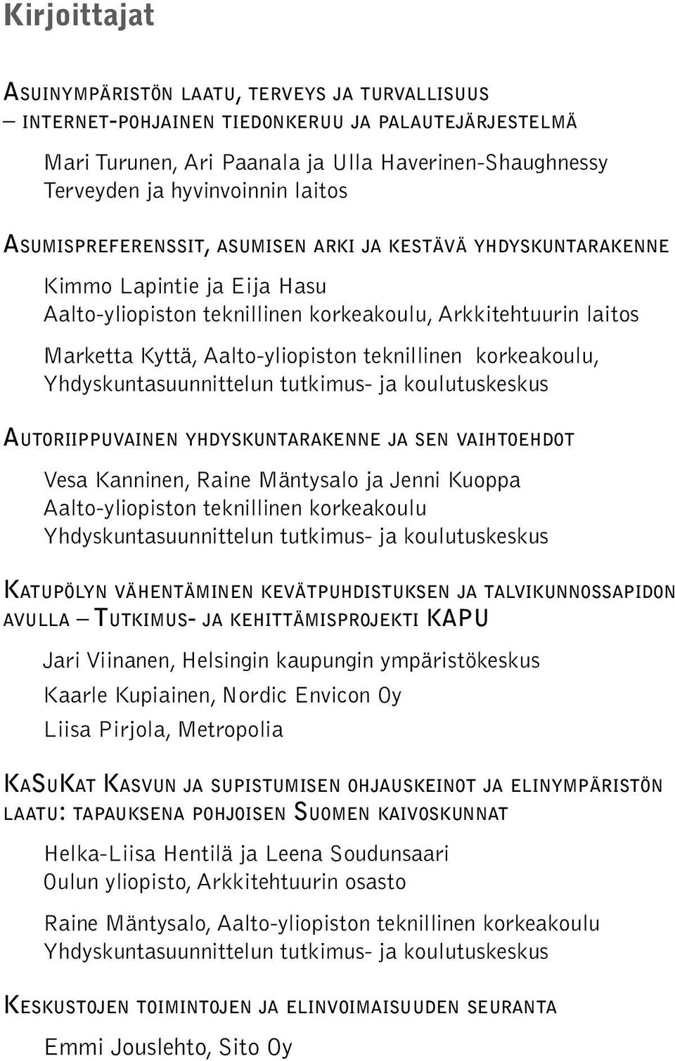 Kyttä, Aalto-yliopiston teknillinen korkeakoulu, Yhdyskuntasuunnittelun tutkimus- ja koulutuskeskus Autoriippuvainen yhdyskuntarakenne ja sen vaihtoehdot Vesa Kanninen, Raine Mäntysalo ja Jenni