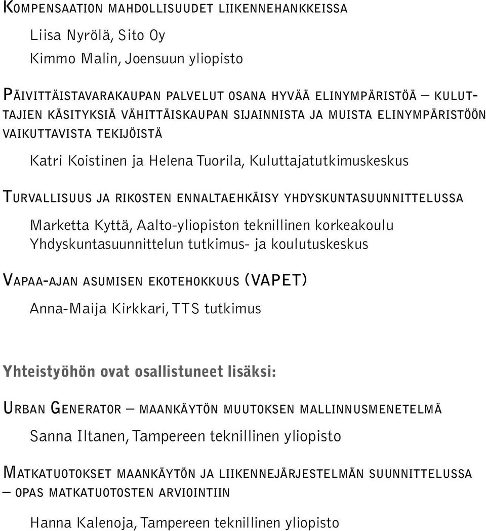 ennaltaehkäisy yhdyskuntasuunnittelussa Marketta Kyttä, Aalto-yliopiston teknillinen korkeakoulu Yhdyskuntasuunnittelun tutkimus- ja koulutuskeskus Vapaa-ajan asumisen ekotehokkuus (VAPET) Anna-Maija