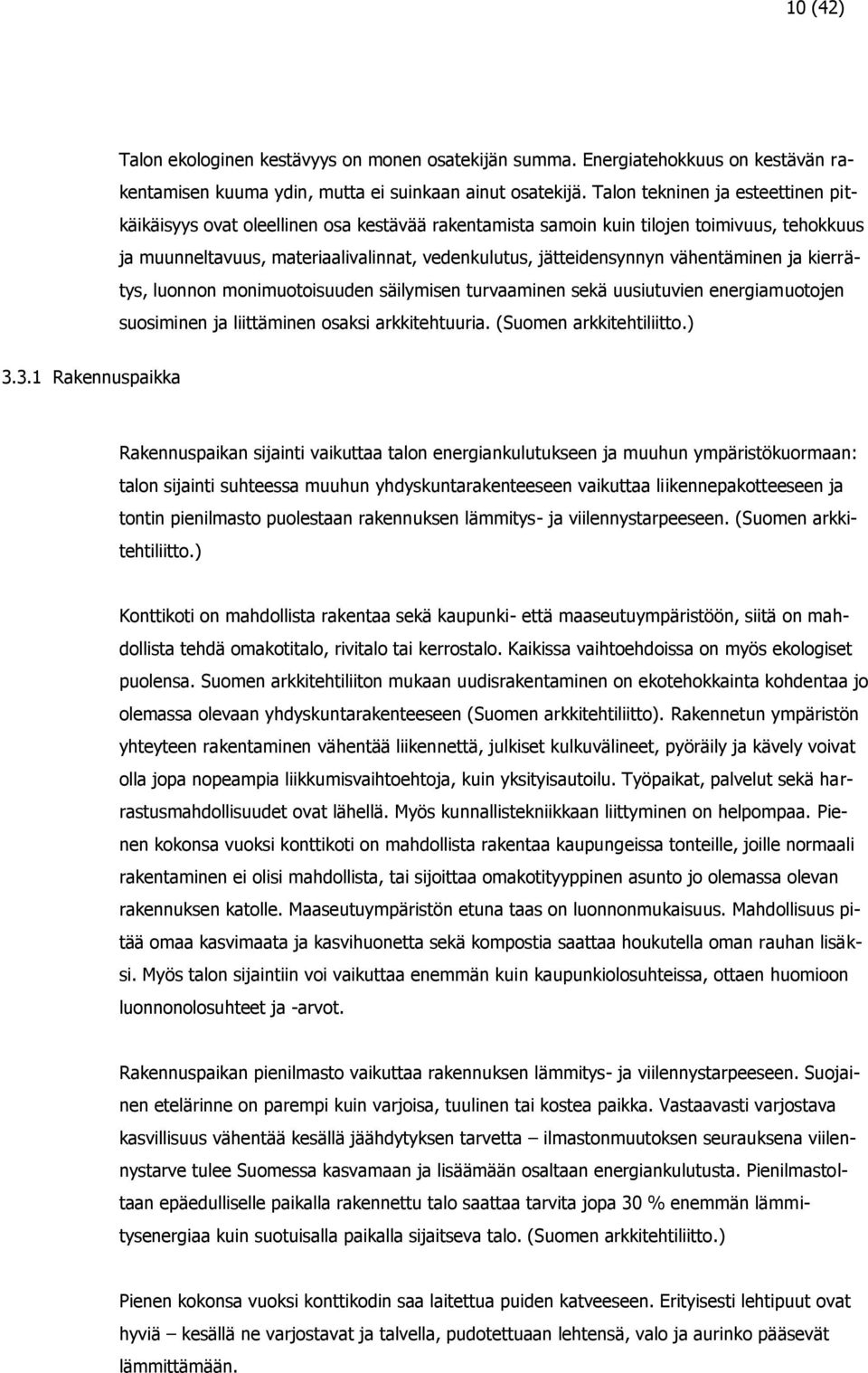 vähentäminen ja kierrätys, luonnon monimuotoisuuden säilymisen turvaaminen sekä uusiutuvien energiamuotojen suosiminen ja liittäminen osaksi arkkitehtuuria. (Suomen arkkitehtiliitto.) 3.