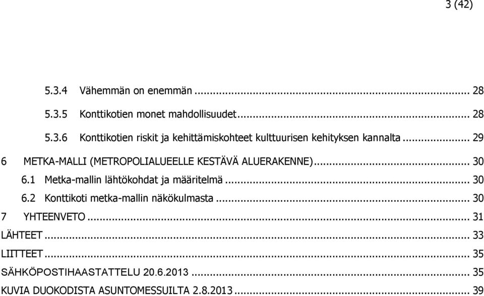 .. 30 7 YHTEENVETO... 31 LÄHTEET... 33 LIITTEET... 35 SÄHKÖPOSTIHAASTATTELU 20.6.2013.