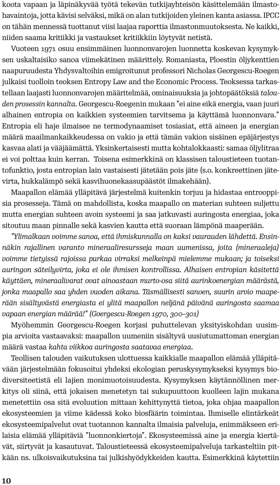 Vuoteen 1971 osuu ensimmäinen luonnonvarojen luonnetta koskevan kysymyksen uskaltaisiko sanoa viimekätinen määrittely.