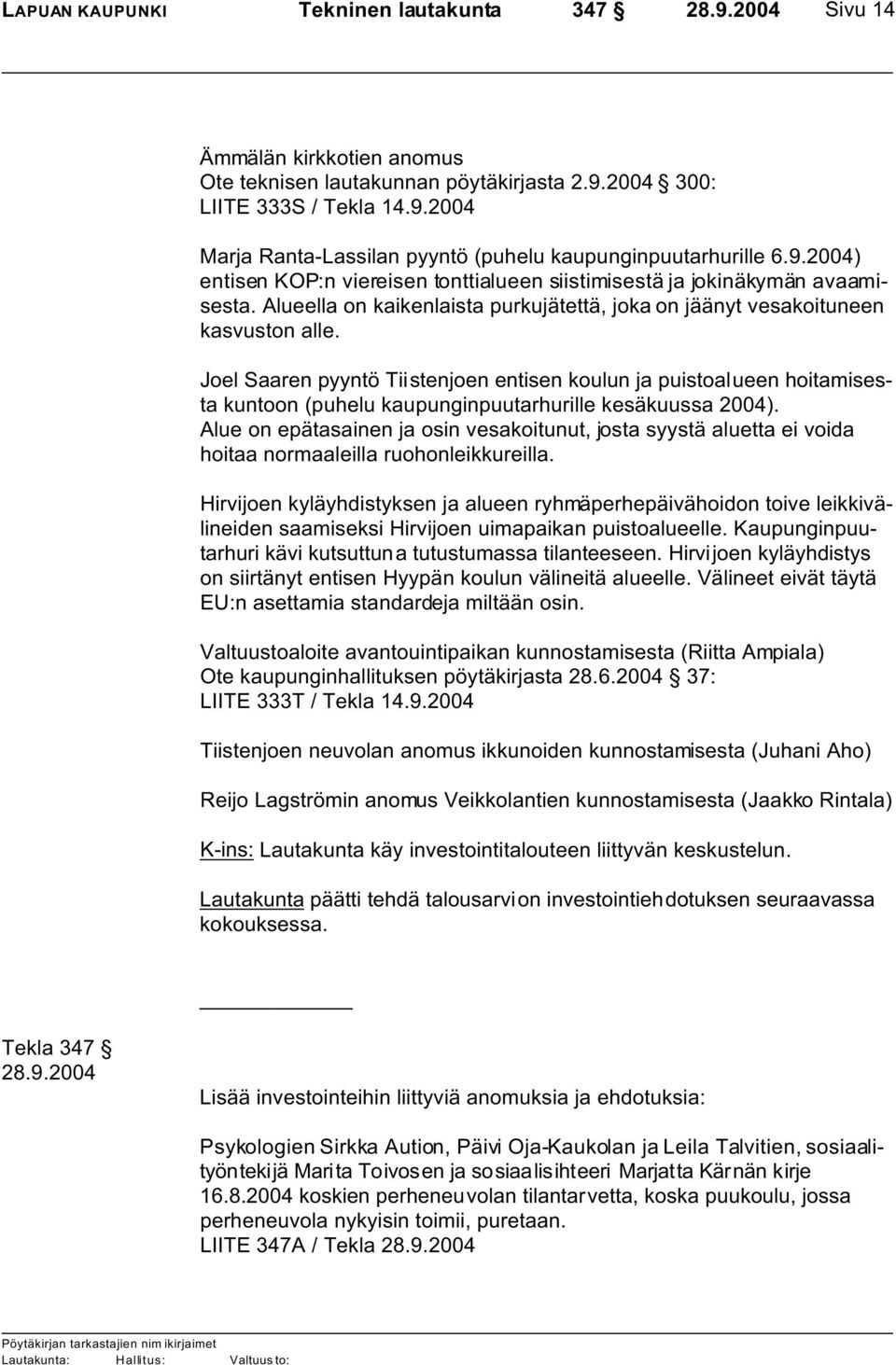 Joel Saaren pyyntö Tiistenjoen entisen koulun ja puistoalueen hoitamisesta kuntoon (puhelu kaupunginpuutarhurille kesäkuussa 2004).