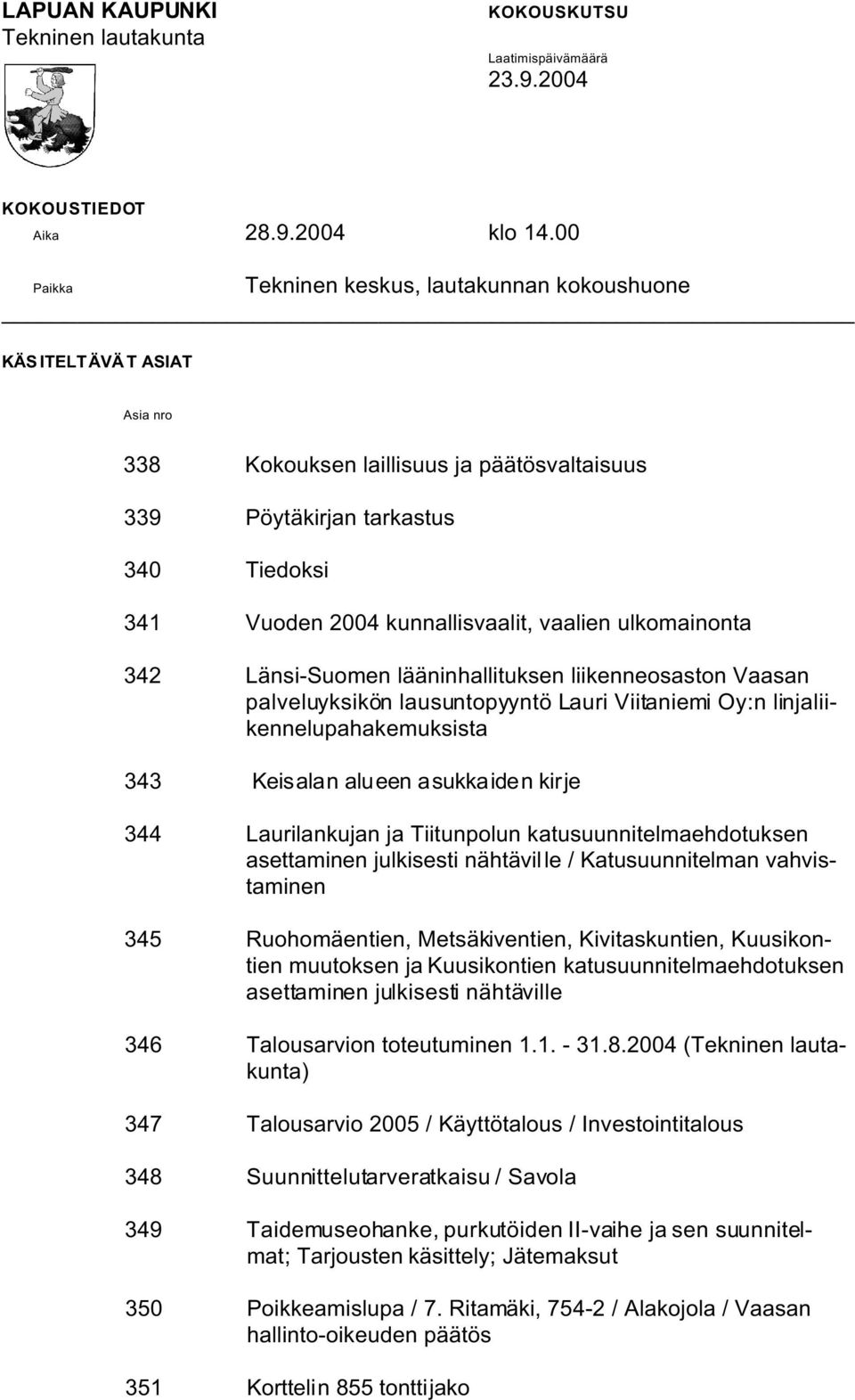 vaalien ulkomainonta 342 Länsi-Suomen lääninhallituksen liikenneosaston Vaasan palveluyksikön lausuntopyyntö Lauri Viitaniemi Oy:n linjaliikennelupahakemuksista 343 Keisalan alueen asukkaiden kirje