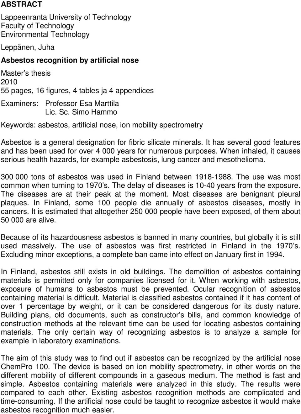 Simo Hammo Keywords: asbestos, artificial nose, ion mobility spectrometry Asbestos is a general designation for fibric silicate minerals.